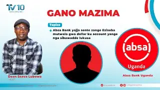 ABSA BANK YAJJA SENTE ZANGE EZISOBA MUTWALO GWA DOLLAR KU ACCOUNT YANGE NGA SIBAWADDE LUKUSA .