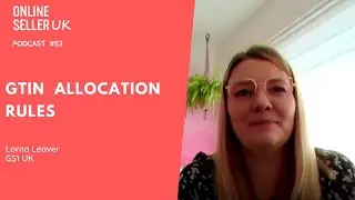 GTIN Allocation Rules | Episode #52 Online Seller UK Podcast with Lorna from GS1UK