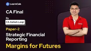 Margins for Futures | Strategic Financial Reporting | CA Ashish Lalaji | LearnCab