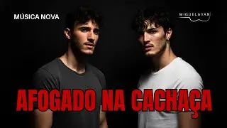 M&uacute;sica Nova : Afogado Na Cacha&ccedil;a - Miguel & Yan | Mod&atilde;o Moderno| Sofr&ecirc;ncia Do&iacute;da