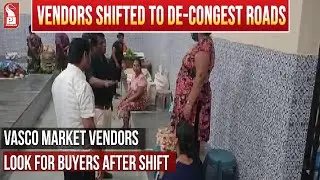 VASCO MARKET VENDORS LOOK FOR BUYERS AFTER SHIFT |Prudent Media Goa