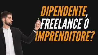 Dipendente, Imprenditore o Freelance?
