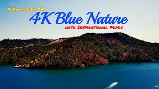 4K Beautiful Blue Tulloch Lake CA-Blue Nature- with Inspirational and Happy Music