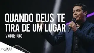Victor Hugo // Quando Deus te tira de um lugar
