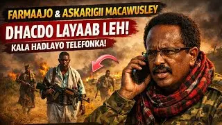 NAXDIN! Askarigii Macawuusley & Farmaajo  Arrin Qarsoon!  Yaa Dilay?