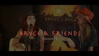 Bryce & Friends   Episode 1