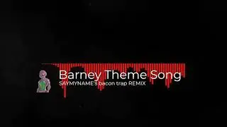 🎶 Barney Theme Song a SAYMYNAME's Bacon Trap Remix 🎶 [Copyright-safe]