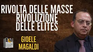 RIVOLTA DELLE MASSE, RIVOLUZIONE DELLE ELITES- GIOELE MAGALDI RACCONTA