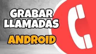 GRABAR LLAMADAS en Android, GU&Iacute;A completa, configuraci&oacute;n y problemas frecuentes | TecTips