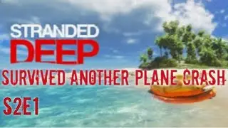 I Have Survived Yet Another Plane Crash | Stranded Deep | S2 E1