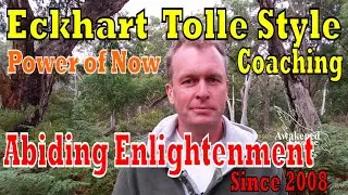 Eckhart Tolle Presence style coaching for you to Abide in Enlightenment
