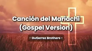 Canci&oacute;n del Mariachi (Gospel Version) [with Lyrics]