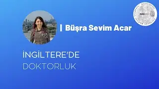 İngiltere'de Doktorluk - Ayrıntılı Anlatım | Dr. Büşra Acar Sevim