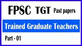 FPSC || Trained Graduate Teachers Past papers || syllabus || TGT past paper : Part &ndash; 01