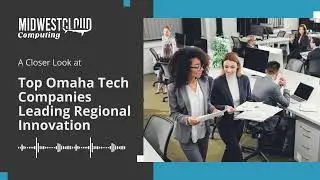 Top Omaha Tech Companies Leading Regional Innovation