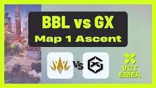 VCT EMEA Stage 2 Playoffs | BBL vs GX | Map 1 Ascent