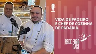 REDE FOOD CAST #7 - Vida de Padeiro e Chef de cozinha de padaria