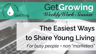 How to Share Young Living Without Feeling Salesy or Weird | GetGrowing Weekly Work Session