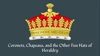 Coronets, Chapeaus, and the Other Fun Hats of Heraldry