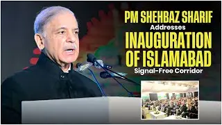 PM Shehbaz Sharif Addresses Inauguration of Islamabad Signal-Free Corridor
