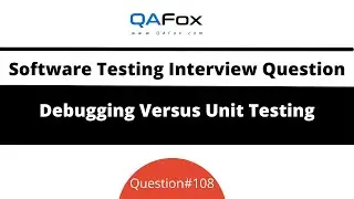 What is a difference between Debugging and Unit Testing? (Software Testing Interview Question #108)