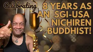 SGI-USA Buddhism became My Life Changer after 8 Years!
