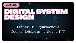 Asynchronous Counter Design using JK and T-FF | DSDV | Part 16