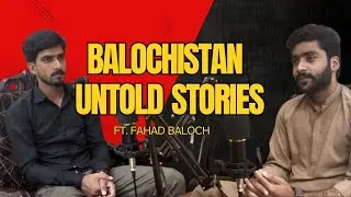 Balochistan Untold Stories | Student Struggles, State & Society | Ft. Fahad Baloch