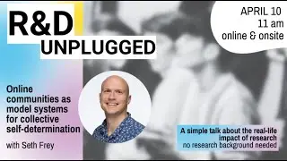 R&D Unplugged #12 - Online communities as model systems for collective self-determination, Seth Frey