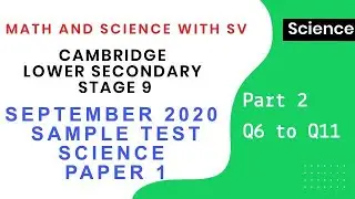 Cambridge Lower Secondary Science September 2020 Sample Test - Stage 9 Paper 1 - Part 2 (Q6 to Q11)