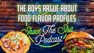 THE BOYS ARGUE ABOUT FOOD PROFILES | Shoot The Shit Podcast | Ep. 12.1