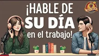 Talk About Your Workday | Easy Spanish Podcast for A2&ndash;B1 Conversation Practice