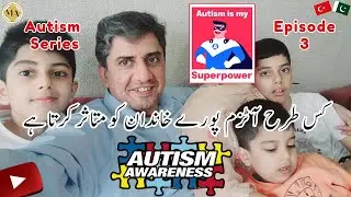How AUTISM affects the whole family | Maleeha Arif Autism Series - Episode 3