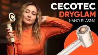 CECOTEC DryGlam Nano Plasma - фен, після якого волосся сяє!