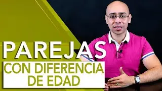 ¿FUNCIONAN LAS PAREJAS CON DIFERENCIA DE EDAD? | Tu Mejor Persona
