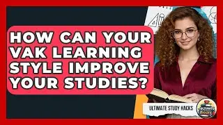 How Can Your VAK Learning Style Improve Your Studies? - Ultimate Study Hacks