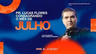 DIA 07- JULHO - Pr. Lucas Flores -  AVANTE E SEM PARAR