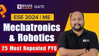 ESE 2024 | ME | Mechatronics & Robotics | 25 Most Repeated Previous Year Questions | BYJU'S GATE