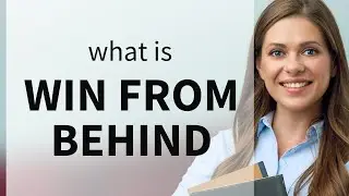 Win from Behind: Understanding the Phrase in English