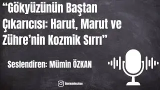 Gökyüzünün Baştan Çıkarıcısı: Harut, Marut ve Zühre’nin Kozmik Sırrı