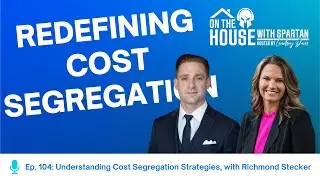 Ep. 104: Understanding Cost Segregation Strategies, with Richmond Stecker