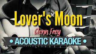 Lover's Moon - Glenn Frey (Acoustic Karaoke)