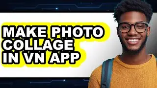 How to Make Photo Collage in Vn App - Step by Step