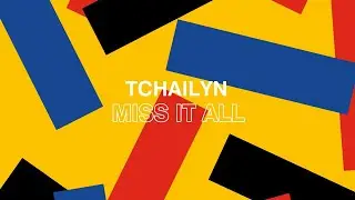 Tchailyn - Miss It All