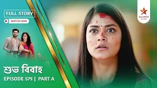Full Story | Shubho Bibaho | Episode 579 | Part A