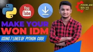 Make Your Own IDM with Python - Download YouTube Videos in 7 Lines of Code | Python beginner project
