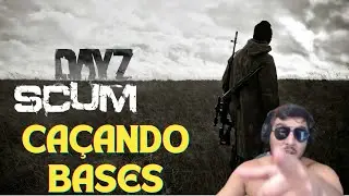 SCUM & DAYZ - CA&Ccedil;ANDO BASE !LOJA