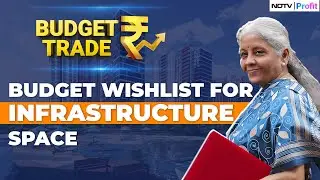 What Should The Infrastructure Sector Expect From Budget 2024? | Union Budget 2024 Expectations