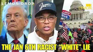 LEMON DROP | Donald Trump & MAGA Spread Lies About January 6th Attack on the United States Capitol