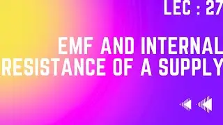 Emf and Internal Resistance of a Supply.